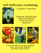 Self-Sufficiency Gardening: Financial Physical and Emotional Security from Your Own Backyard