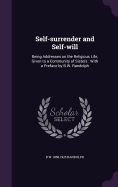 Self-surrender and Self-will: Being Addresses on the Religious Life, Given to a Community of Sisters: With a Preface by B.W. Randolph