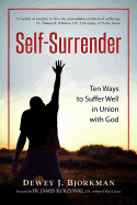 Self Surrender: Ten Ways to Suffer Well in Union with God and the Rhineland Mystics