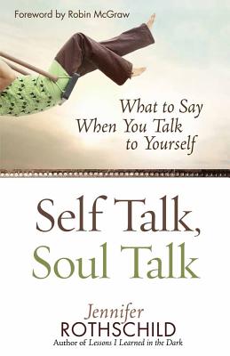 Self Talk, Soul Talk: What to Say When You Talk to Yourself - Rothschild, Jennifer, and McGraw, Robin (Foreword by), and McCready (Editor)