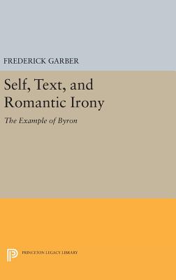 Self, Text, and Romantic Irony: The Example of Byron - Garber, Frederick