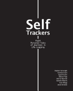 Self trackers: Eight Personal Tales of Journeys in Life-logging