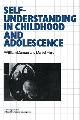 Self-Understanding in Childhood and Adolescence - Damon, William, and Hart, Daniel