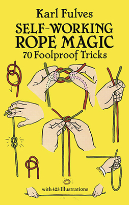 Self-Working Rope Magic: 70 Foolproof Tricks - Fulves, Karl