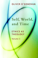 Self, World, and Time: Ethics as Theology, Vol. 1