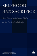 Selfhood and Sacrifice: Ren?? Girard and Charles Taylor on the Crisis of Modernity