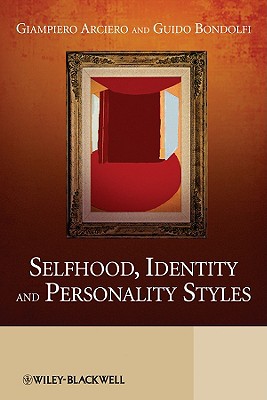 Selfhood, Identity and Personality Styles - Arciero, Giampiero, Dr., and Bondolfi, Guido