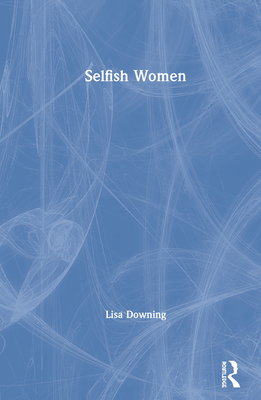 Selfish Women - Downing, Lisa