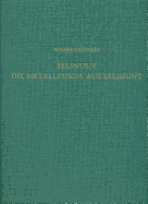 Selinus V. Die Metallfunde Aus Selinunt: Der Fundstoff Aus Den Grabungen Des Deutschen Archaologischen Instituts Auf Der Agora