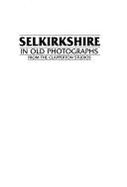 Selkirkshire in Old Photographs