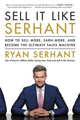 Sell It Like Serhant: How to Sell More, Earn More, and Become the Ultimate Sales Machine - Serhant, Ryan
