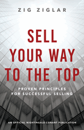 Sell Your Way to the Top: Proven Principles for Successful Selling
