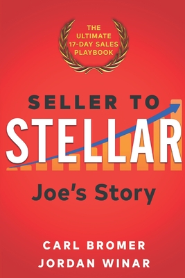 Seller to Stellar: Joe's Story - The Ultimate 17-Day Sales Playbook - Winar, Jordan, and Bromer, Carl