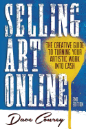 Selling Art Online: The Creative Guide to Turning Your Artistic Work Into Cash