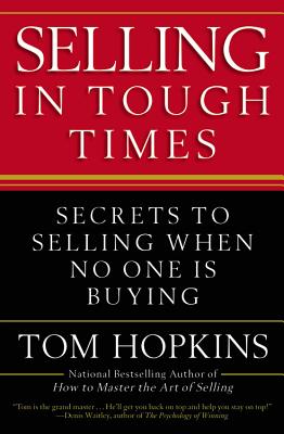 Selling in Tough Times: Secrets to Selling When No One Is Buying - Hopkins, Tom
