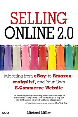 Selling Online 2.0: Migrating from Ebay to Amazon, Craigslist, and Your Own E-Commerce Website - Miller, Michael