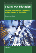Selling Out Education: National Qualifications Frameworks and the Neglect of Knowledge