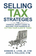 Selling Tax Strategies: Selling Tax Strategies: The Financial Gravity Guide to Building Your Business by Cutting Your Clients' Taxes