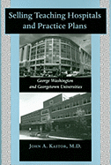 Selling Teaching Hospitals and Practice Plans: George Washington and Georgetown Universities