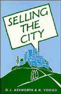 Selling the City: Marketing Approaches in Public Sector Urban Planning - Ashworth, G J, and Voogd, H