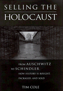 Selling the Holocaust: From Auschwitz to Schindler; How History Is Bought, Packaged and Sold