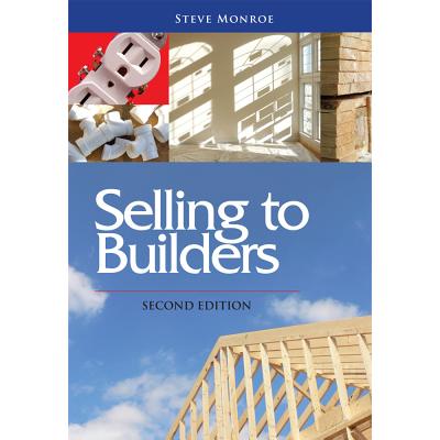 Selling to Builders, Second Edition - Monroe, Steve