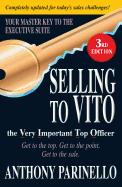 Selling to Vito the Very Important Top Officer: Get to the Top. Get to the Point. Get the Sale.