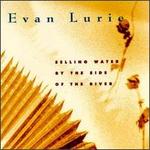 Selling Water by the Side of the River - Evan Lurie