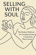 Selling with Soul: The Modern Playbook for Creating Genuine Connections That Convert