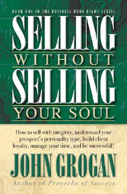 Selling Without Selling Your Soul - Grogan, John