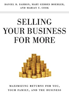 Selling Your Business for More: Maximizing Returns for You, Your Family, and the Business - Boehler, M, and Cook, M, and Barron, D