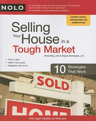 Selling Your House in a Tough Market: 10 Strategies That Work - Bray, Ilona, Jd, and Schroeder, Alayna, J.D.