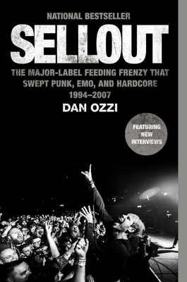 Sellout: The Major-Label Feeding Frenzy That Swept Punk, Emo, and Hardcore (1994-2007) - Ozzi, Dan