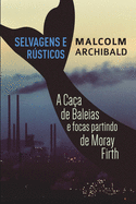 Selvagens e Rsticos - A caa de baleias e focas partindo de Moray Firth