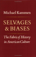 Selvages and Biases: The Fabric of History in American Culture - Kammen, Michael G