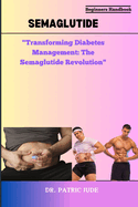 Semaglutide: "Transforming Diabetes Management: The Semaglutide Revolution"
