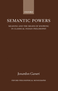 Semantic Powers: Meaning and the Means of Knowing in Classical Indian Philosophy