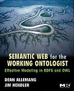 Semantic Web for the Working Ontologist: Modeling in RDF, RDFS and OWL