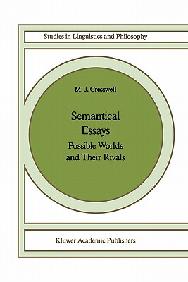 Semantical Essays: Possible Worlds and their Rivals - Cresswell, M.J.