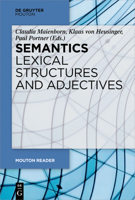 Semantics - Lexical Structures and Adjectives - Maienborn, Claudia (Editor), and Heusinger, Klaus Von (Editor), and Portner, Paul (Editor)