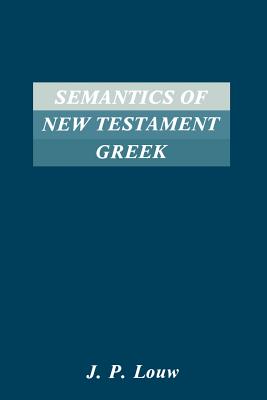 Semantics of New Testaments Greek - Louw, J P