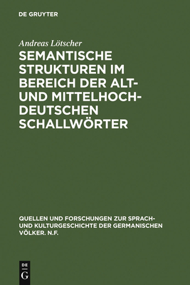 Semantische Strukturen Im Bereich Der Alt- Und Mittelhochdeutschen Schallwrter - Ltscher, Andreas