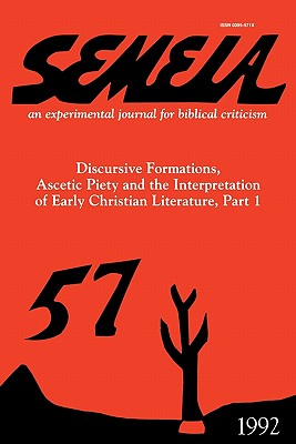 Semeia 57: Discursive Formations, Ascetic Piety and the Interpretation of Early Christian Literature, Part I - Wimbush, Vincent L (Editor)