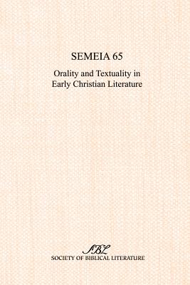 Semeia 65: Orality and Textuality in Early Christian Literature - Malbon, Elizabeth Struthers (Editor)