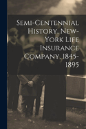 Semi-Centennial History, New-York Life Insurance Company, 1845-1895