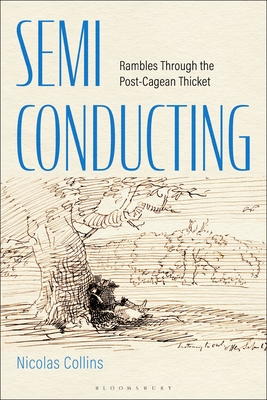 Semi-Conducting: Rambles Through the Post-Cagean Thicket - Collins, Nicolas, Professor