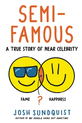 Semi-Famous: A True Story of Near Celebrity - Sundquist, Josh