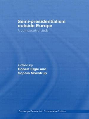 Semi-Presidentialism Outside Europe: A Comparative Study - Elgie, Robert (Editor), and Moestrup, Sophia (Editor)