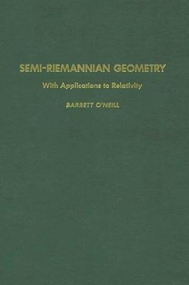 Semi-Riemannian Geometry with Applications to Relativity: Volume 103 - O'Neill, Barrett