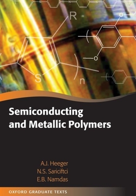 Semiconducting and Metallic Polymers - Heeger, Alan J., and Sariciftci, Niyazi Serdar, and Namdas, Ebinazar B.